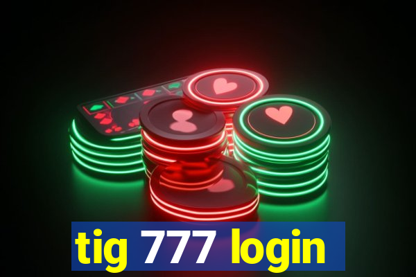 tig 777 login